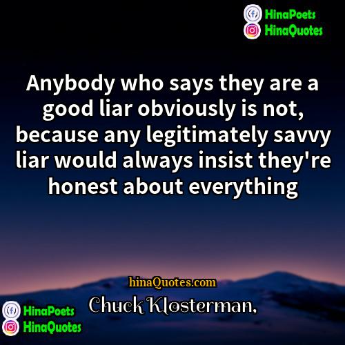 Chuck Klosterman Quotes | Anybody who says they are a good